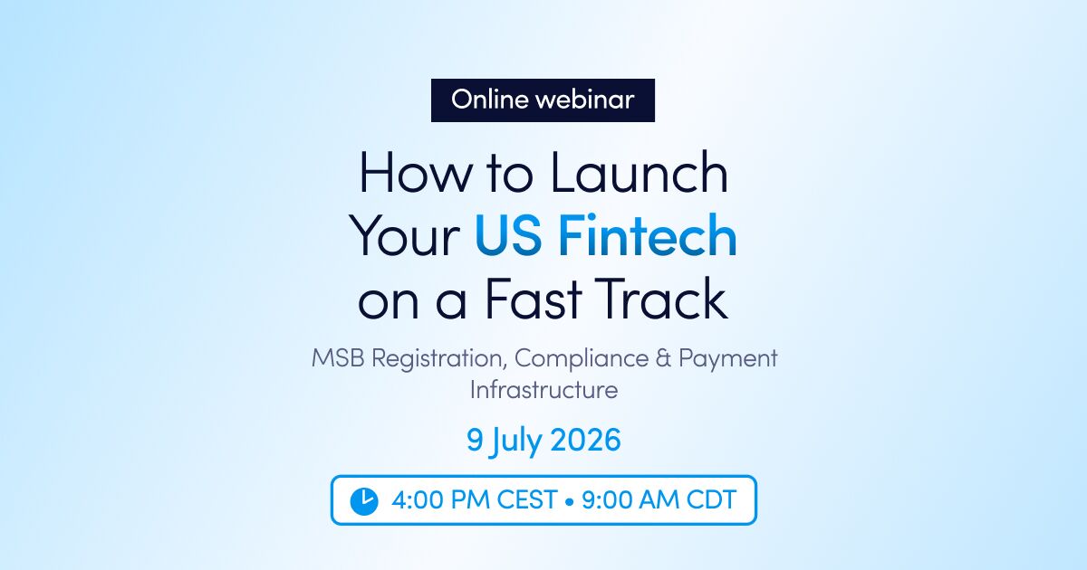 Online webinar: How to Launch Your US Fintech on a Fast Track: MSB Registration, Compliance & Payment Infrastructure