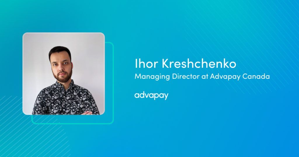 Online webinar - RPAA Regulations in Canada - Requirements and Registration  
Ihor Kreshchenko-Managing Director at Advapay Canada
