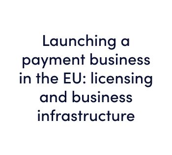 Launching a payment business in the EU: licensing and business infrastructure - free online webinar