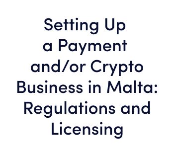 On-demand Webinar Setting Up a Payment andor Crypto Business in Malta – Regulations and Licensing