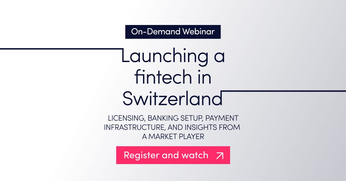 On-demand webinar | Launching a fintech in Switzerland: licensing, banking setup, payment infrastructure, and insights from a market player