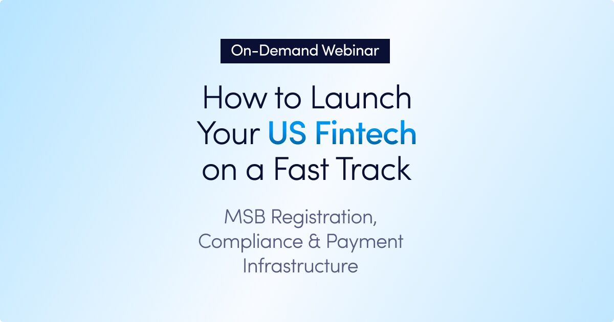 On-demand webinar: How to Launch Your US Fintech on a Fast Track: MSB USA Registration, Compliance & Payment Infrastructure