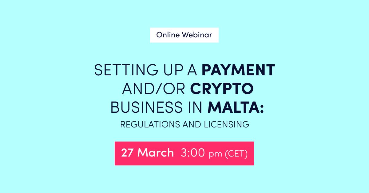 Online Webinar Setting Up a Payment andor Crypto Business in Malta – Regulations and Licensing