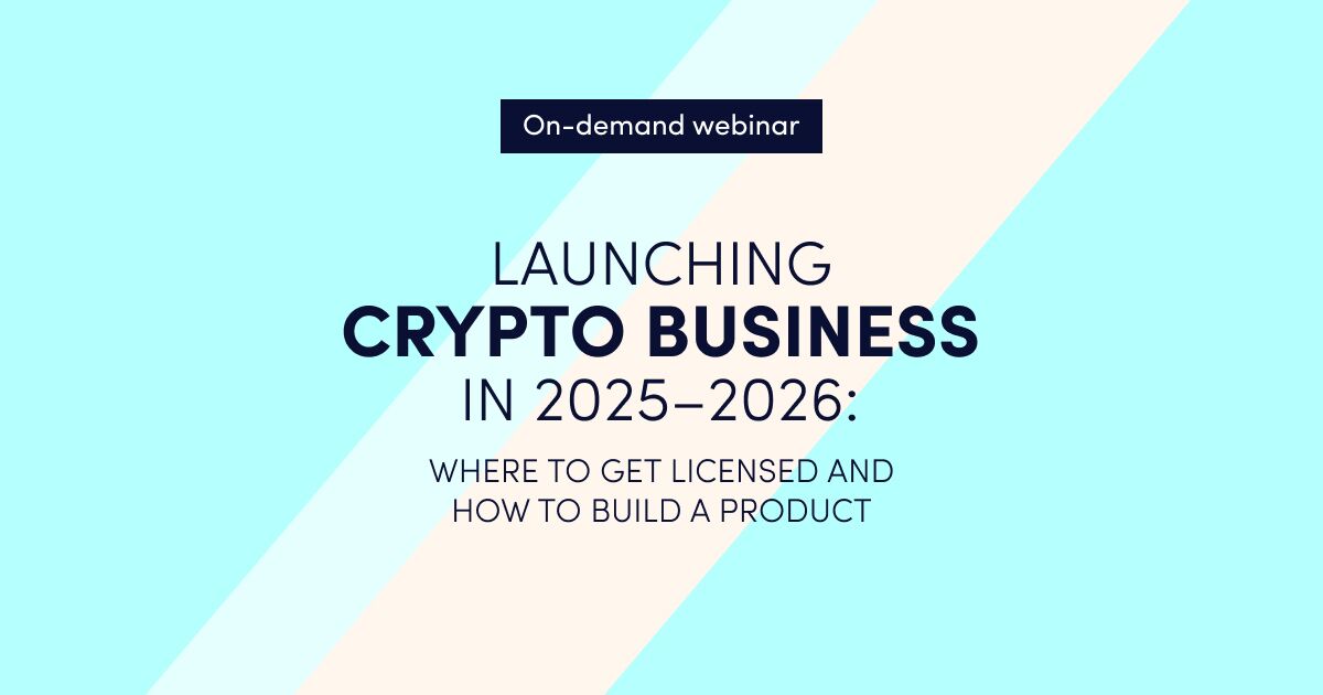 On-demand webinar Launching a crypto business in 2025–2026 where to get licensed and how to build a product 