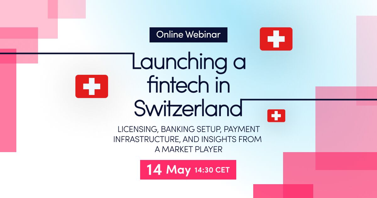 Online webinar: Launching a fintech in Switzerland: licensing, banking setup, payment infrastructure, and insights from a market player