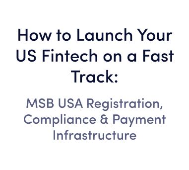 On-demand webinar: How to Launch Your US Fintech on a Fast Track: MSB USA Registration, Compliance & Payment Infrastructure