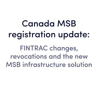 Webinar: Canada MSB registration update: FINTRAC changes, revocations and the new MSB infrastructure solution