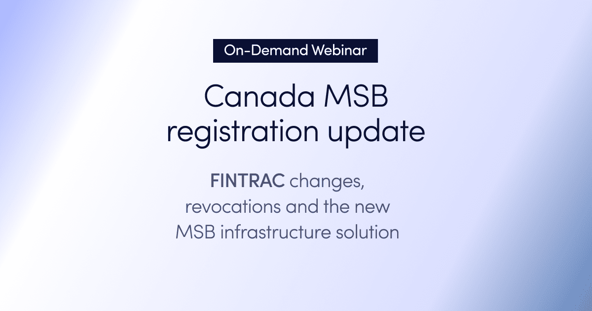 On-demand webinar: Canada MSB registration update: FINTRAC changes, revocations and the new MSB infrastructure solution 
